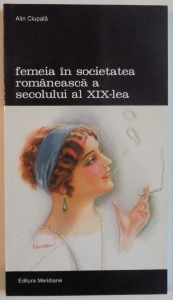 FEMEIA IN SOCIETATEA ROMANEASCA A SECOLULUI AL XIX-LEA , 2003