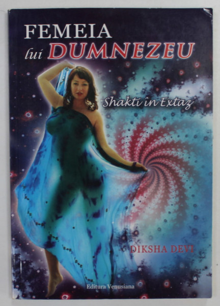 FEMEIA LUI DUMNEZEU , SHAKTI IN EXTAZ de DIKSHA DEVI , 2012