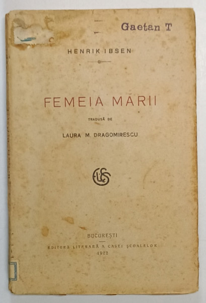 FEMEIA MARII de HENRIK IBSEN , tradusa de LAURA M . DRAGOMIRESCU , 1922