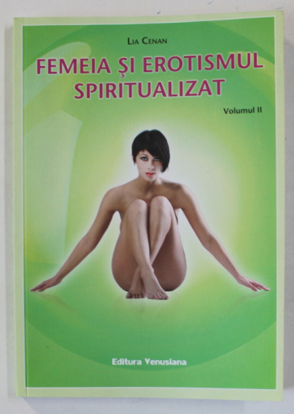 FEMEIA SI EROTISMUL SPIRITUALIZAT , de LIA CENAN , VOLUMUL II , 2020