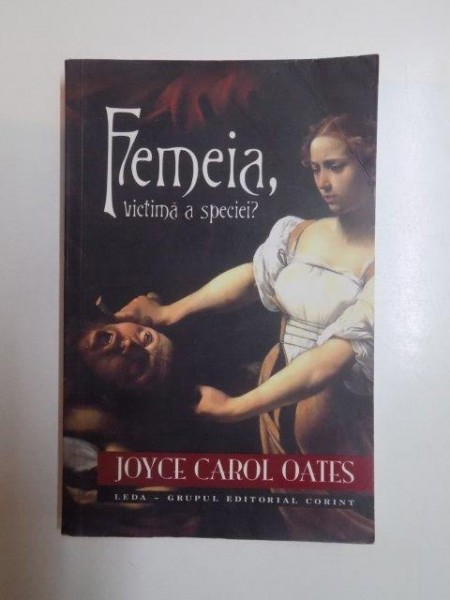 FEMEIA VICTIMA A SPECIEI ? de JOYCE CAROL OATES , 2005