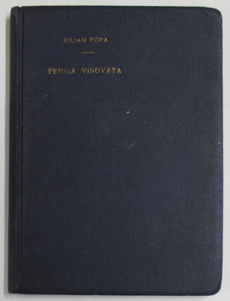 FEMEIA VINOVATA , DRAMA IN 4 ACTE de IULIAN POPA , 1941