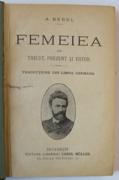 FEMEIEA IN TRECUT , PREZENT SI VIITOR de A. BEBEL , EDITIE DE SFARSIT DE SECOL XIX