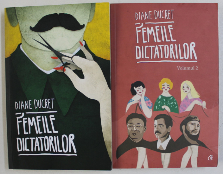 FEMEILE DICTATORILOR de DIANE DUCRET , VOLUMELE I - II , 2013