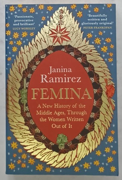 FEMINA , A NEW HISTORY OF THE MIDDLE AGES , THROUGH THE WOMEN WRITTEN OUT OF IT by JANINA  RAMIREZ , 2022