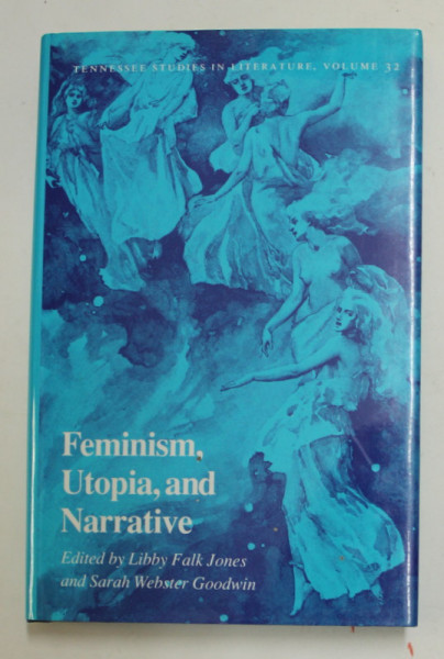 FEMINISM , UTOPIA , AND NARRATIVE , edited by LIBBY FALK JONES and SARAH WEBSTER GOODWIN , 1990