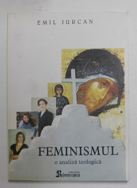 FEMINISMUL - O  ANALIZA TEOLOGICA de EMIL JURCAN , 2000, PREZINTA SUBLINIERI CU CREIONUL *