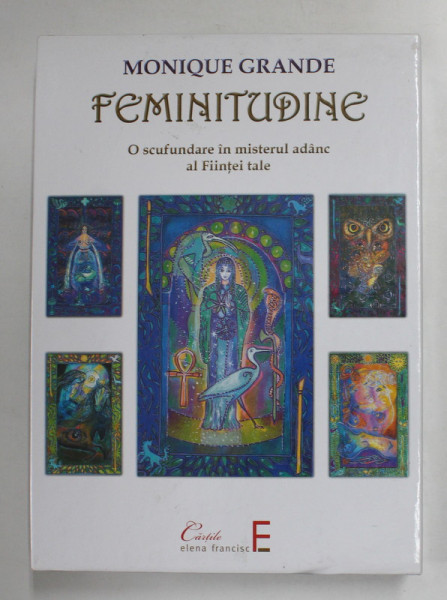 FEMINITUDINE - O SCUFUNDARE IN MISTERUL ADANC AL FIINTEI TALE de MONIQUE GRANDE , SET CARTE SI 55 CARTI DE TAROT , 2013