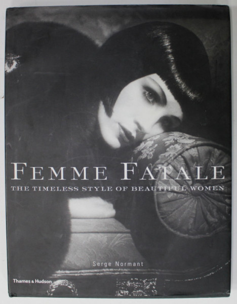 FEMME FATALE , THE TIMELESS STYLE OF BEAUTIFUL WOMEN by SERGE NORMANT , 2001