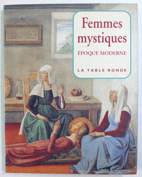 FEMME MISTIQUES - EPOQUE MODERNE XV-e - XVIII e SIECLES , ANTHOLOGIE par THIERRY GOSSET , 1996