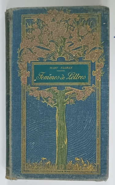FEMMES DE LETTRES  par MARY FLORAN , illustrations d 'apres M. MAHUT , 1905, PREZINTA  URME DE UZURA