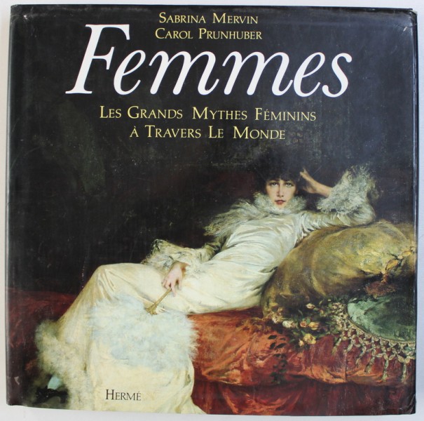 FEMMES - LES GRANDS MYTHES FEMININS A TRAVERS LE MONDE par SABRINA MERVIN et CAROL PRUNHUBER , 1987 , PREZINTA HALOURI DE APA
