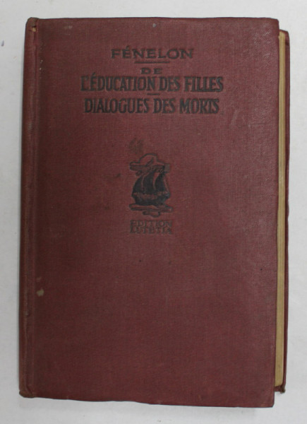 FENELON - DE L 'EDUCATION DES FILLES - DIALOGUES DES MORTS , EDITIE INTERBELICA