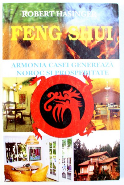 FENG SHUI  - ARMONIA CASEI GENEREAZA NOROC SI PROSPERITATE de ROBERT HASINGER , 2004