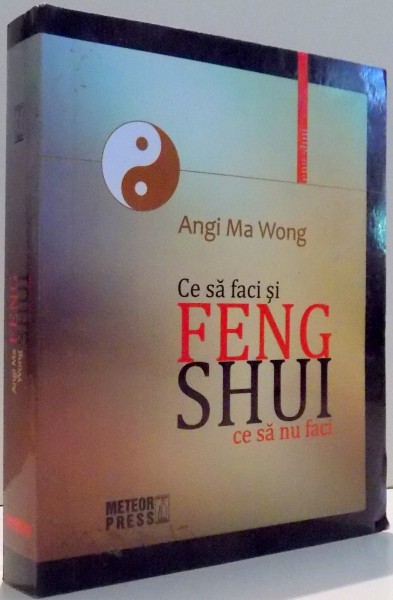 FENG SHUI, CE SA FACI SI CE SA NU FACI de ANGI MA WONG , 2009