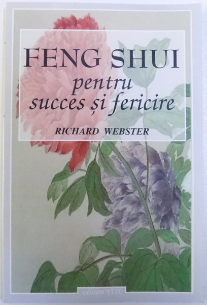 FENG SHUI PENTRU SUCCES SI FERICIRE de RICHARD WEBSTER , 2001