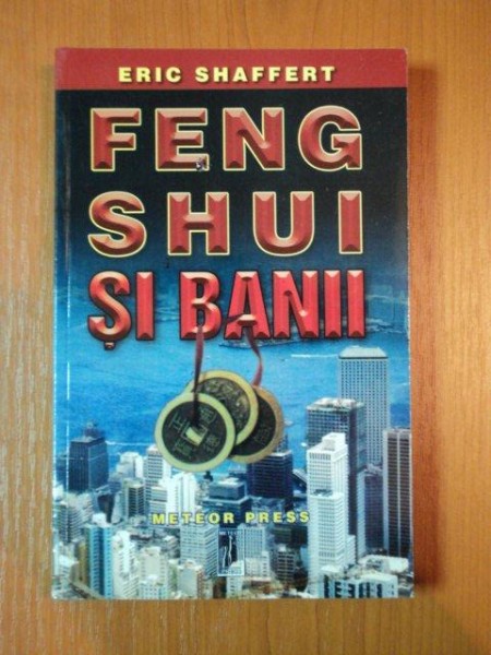 FENG SHUI SI BANII de ERIC SHAFFERT  2002