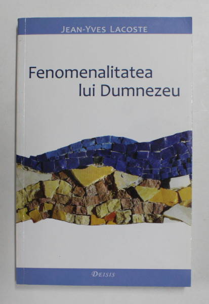 FENOMENALITATEA LUI DUMNEZEU de JEAN - YVES LACOSTE , 2011