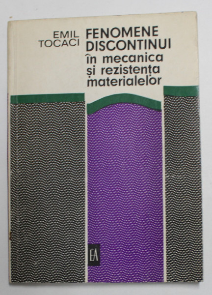 FENOMENE DISCONTINUI IN MECANICA SI REZISTENTA MATERIALELOR de EMIL TOCACI  , 1974