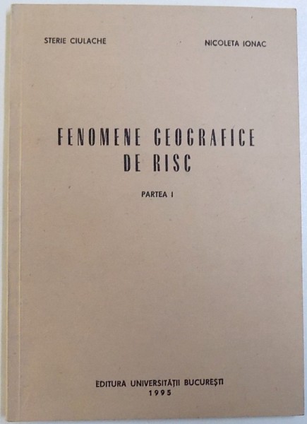 FENOMENE GEOGRAFICE DE RISC . PARTEA I de STERIE CIULACHE si NICOLETA IONAC , 1995