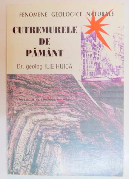 FENOMENE GEOLOGICE NATURALE : CUTREMURELE DE PAMANT de ILIE HUICA , 1998