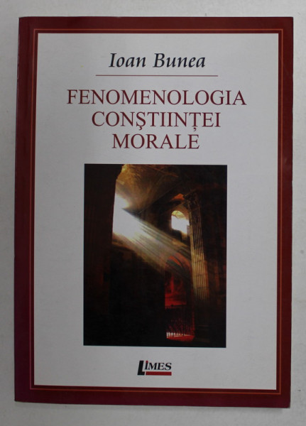 FENOMENOLOGIA CONSTIINTEI MORALE de IOAN BUNEA , 2010