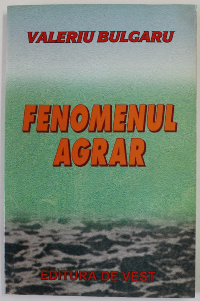 FENOMENUL AGRAR de VALERIU BULGARU , 2004 , PREZINTA PETE SI HALOURI DE APA *