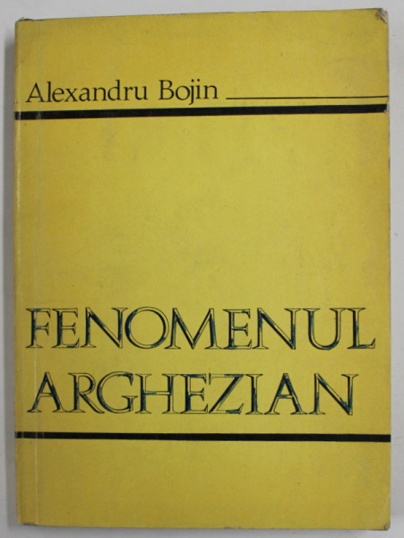 FENOMENUL ARGHEZIAN de ALEXANDRU BOJIN , 1976 , PREZINTA INSEMNARI SI SUBLINIERI *