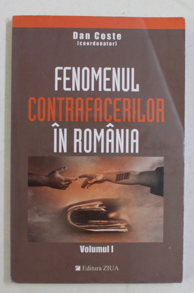 FENOMENUL CONTRAFACERILOR IN ROMANIA , coordonator DAN COSTE , VOLUMUL I , 2003