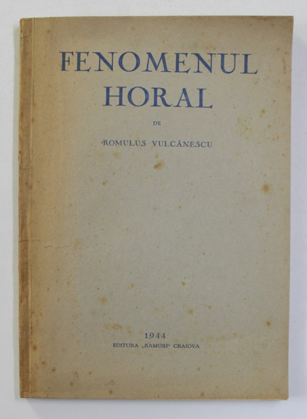 FENOMENUL HORAL de ROMULUS VULCANESCU, CONTINE DEDICATIA AUTORULUI  1944 , PREZINTA SUBLINIERI CU PIXUL