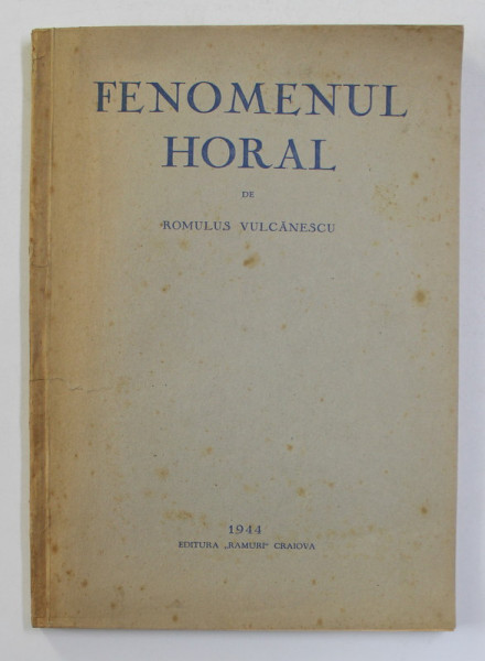 FENOMENUL HORAL de ROMULUS VULCANESCU, CONTINE DEDICATIA AUTORULUI  1944 , PREZINTA SUBLINIERI CU PIXUL