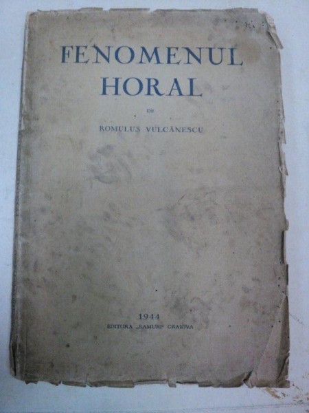 FENOMENUL HORAL -ROMULUS VULCANESCU 1944