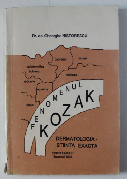 FENOMENUL KOZAK - DERMATOLOGIA , STIINTA EXACTA de GHEORGHE NISTORESCU , 1993 , DEDICATIE*