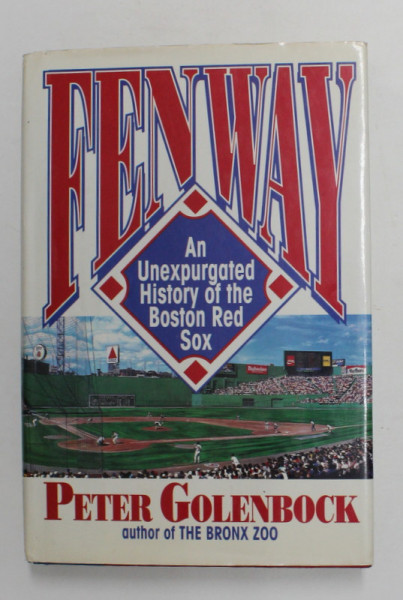 FENWAY - AN UNEXPURGATED HISTORY OF THE BOSTON RED SOX by PETER GOLENBOCK , 1992