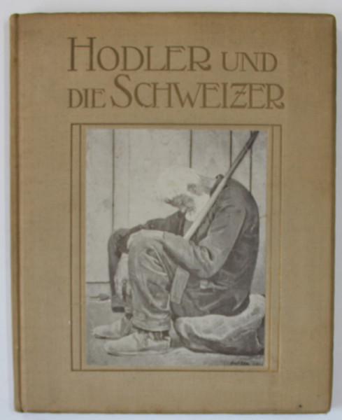 FERDINAND HODLER UND DIE SCHWEIZER von RUDOLF KLEIN  , TEXT IN LIMBA GERMANA  , EDITIE DE INCEPUT DE SECOL XX
