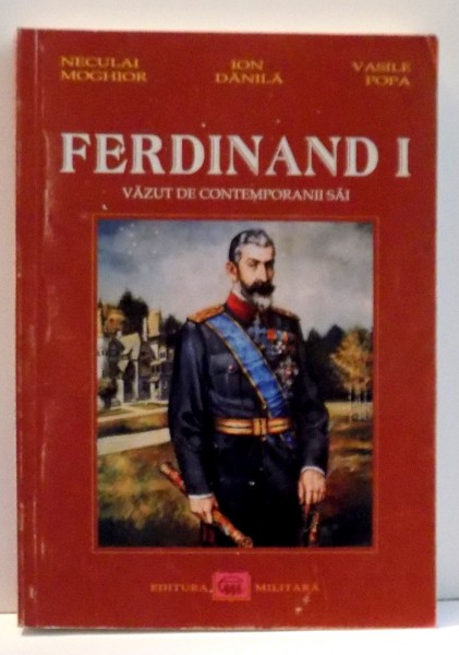 FERDINAND I VAZUT DE CONTEMPORANII SAI de NECULAI MOGHIOR , 2006 , PREZINTA SUBLINIERI