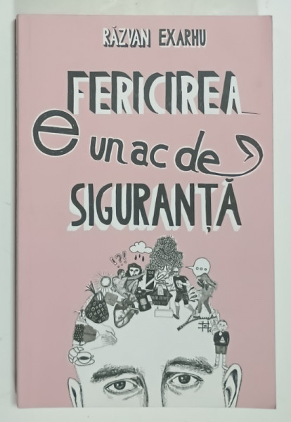 FERICIREA E UN AC DE SIGURANTA de RAZVAN EXARHU , ilustratii de ANDREEA CHIRICA , 2017 , DEDICATIE *