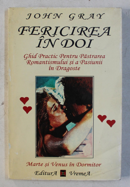 FERICIREA IN DOI  - GHID PRACTIC PENTRU PASTRAREA ROMANTISMULUI SI A PASIUNII IN DRAGOSTE de JOHN GRAY , 1996