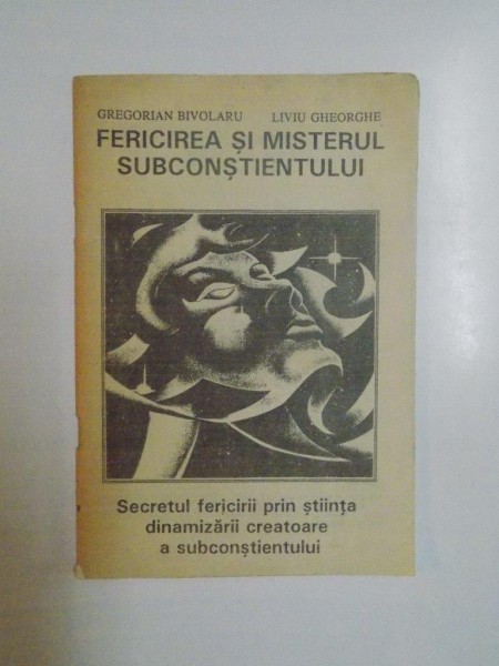 FERICIREA SI MISTERUL SUBCONSTIENTULUI de GREGORIAN BIVOLARU , LIVIU GHEORGHE , 1993