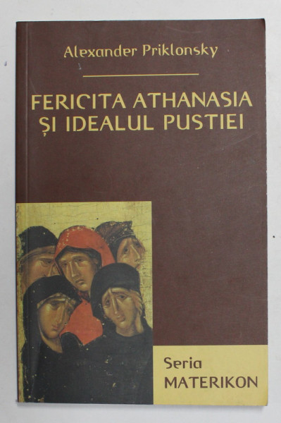 FERICITA ATHANASIA SI IDEALUL PUSTIEI de ALEXANDER PRIKLONSKY , 2001