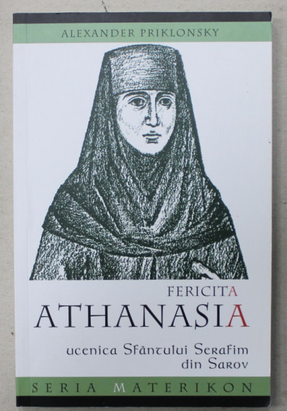 FERICITA ATHANASIA , UCENICA SFANTULUI SERAFIM DIN SAROV de ALEXANDER PRIKLONSKY , 2010
