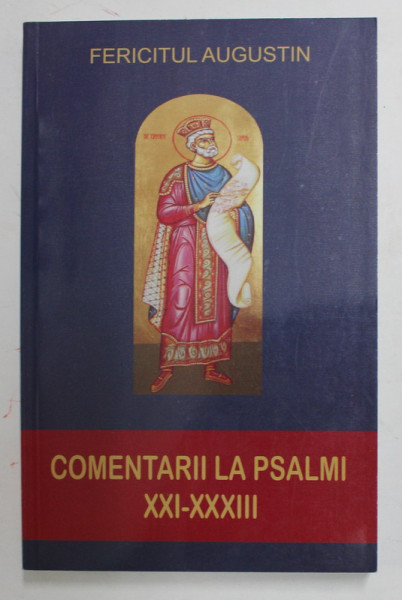 FERICITUL AUGUSTIN - COMENTARII LA PSALMI XXI - XXXIII , 2011