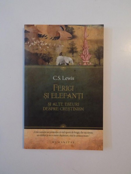 FERIGI SI ELEFANTI SI ALTE ESEURI DESPRE CRESTINISM de C.S LEWIS 2011 , PREZINTA SUBLINIERI IN TEXT