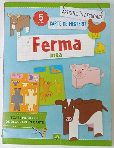 FERMA MEA , CARTE DE MESTERIT , ARTISTUL IN DECUPAJE , ANII '2000, 5 ANI +