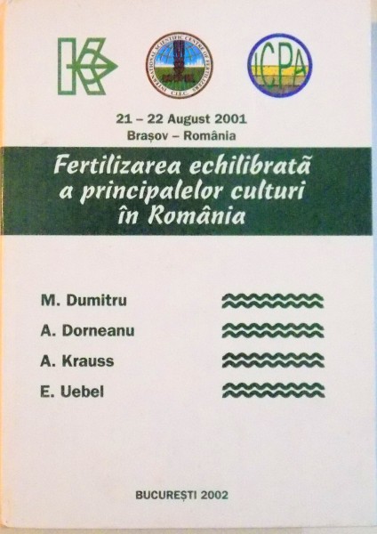 FERTILIZAREA ECHILIBRATA A PRINCIPALELOR CULTURI IN ROMANIA (21-22 AUGUST 2001, BRASOV - ROMANIA_ de M. DUMITRU, A. KRAUSS, 2002