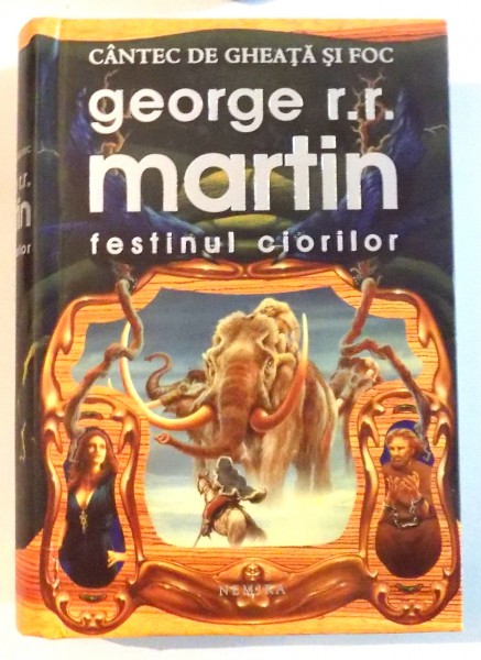 FESTINUL CIORILOR de GEORGE R.R. MARTIN , EDITIA A II-A REVIZUITA , 2011