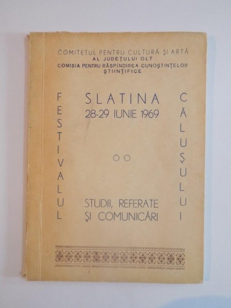 FESTIVALUL CALUSULUI SLATINA 28 - 29 IUNIE 1969 , STUDII , REFERATE SI COMUNICARI