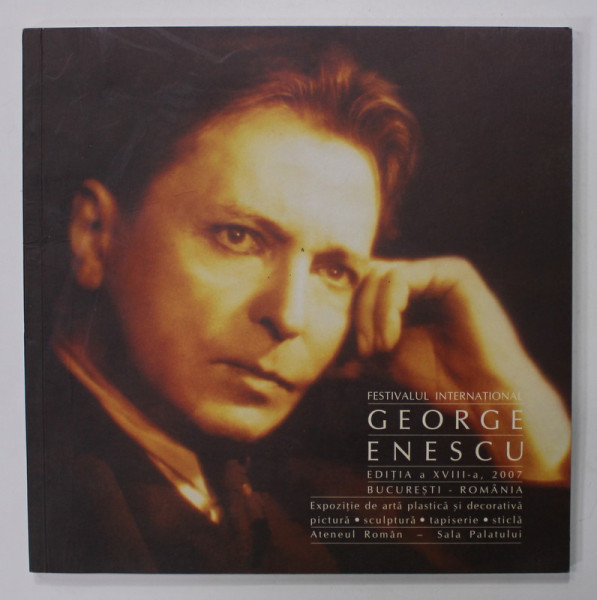 FESTIVALUL INTERNATIONAL '' GEORGE ENESCU '' , EDITIA A XVIII -A , CATALOG ,  2007