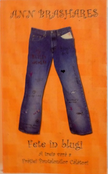 FETE IN BLUGI, A TREIA VARA A FRATIEI PANTALONILOR CALATORI de ANN BRASHARES, 2006