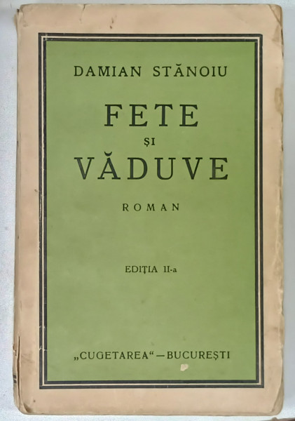 FETE SI VADUVE , roman de DAMIAN STANOIU , EDITIE INTERBELICA , COTOR CU DEFECTE
